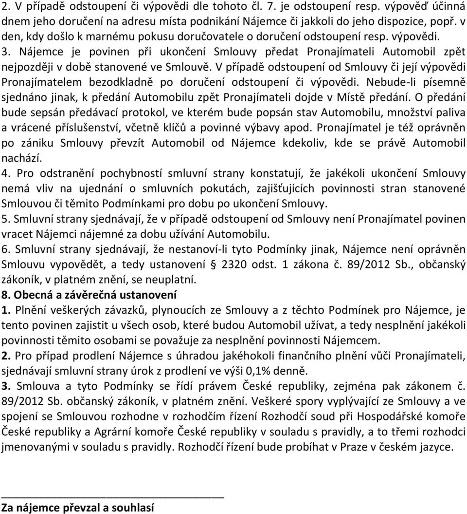 Nájemce je povinen při ukončení Smlouvy předat Pronajímateli Automobil zpět nejpozději v době stanovené ve Smlouvě.