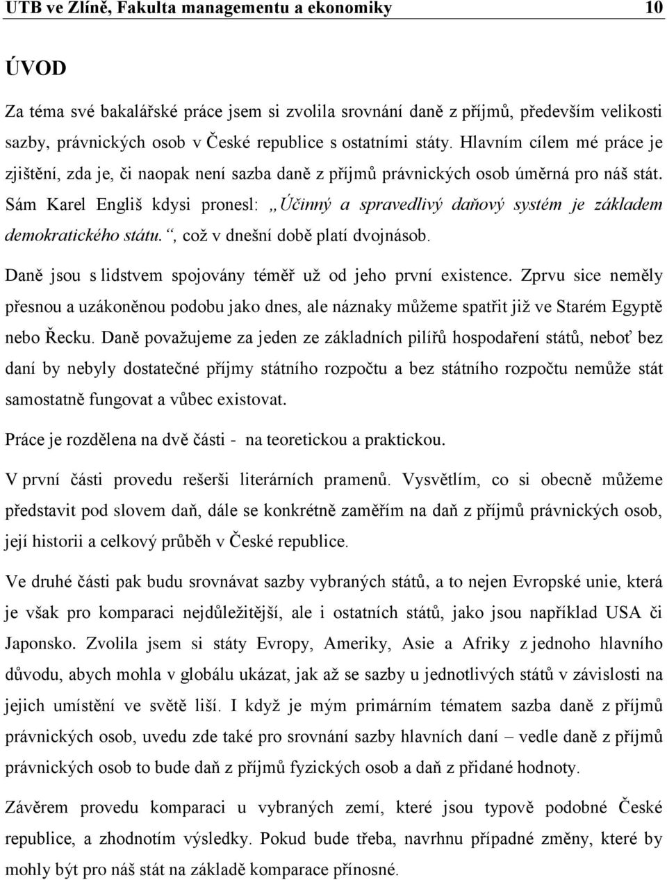 Sám Karel Engliš kdysi pronesl: Účinný a spravedlivý daňový systém je základem demokratického státu., což v dnešní době platí dvojnásob.