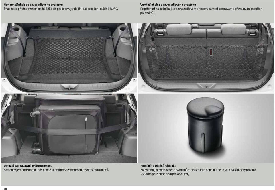 předmětů. Upínací pás zavazadlového prostoru Samonavíjecí horizontální pás pevně ukotví převážené předměty větších rozměrů.