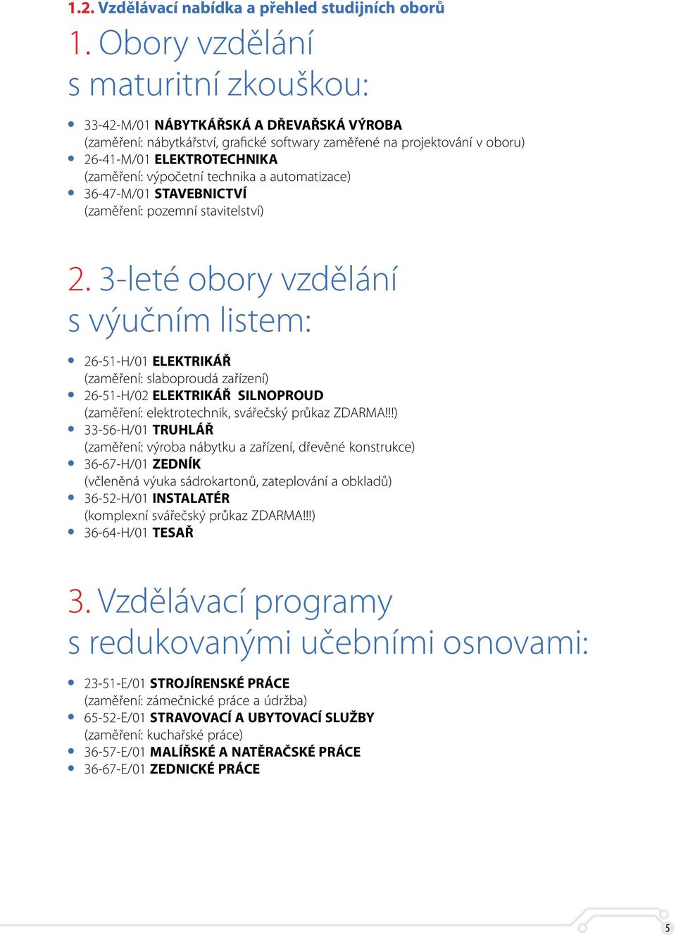 výpočetní technika a automatizace) 36-47-M/01 STAVEBNICTVÍ (zaměření: pozemní stavitelství) 2.