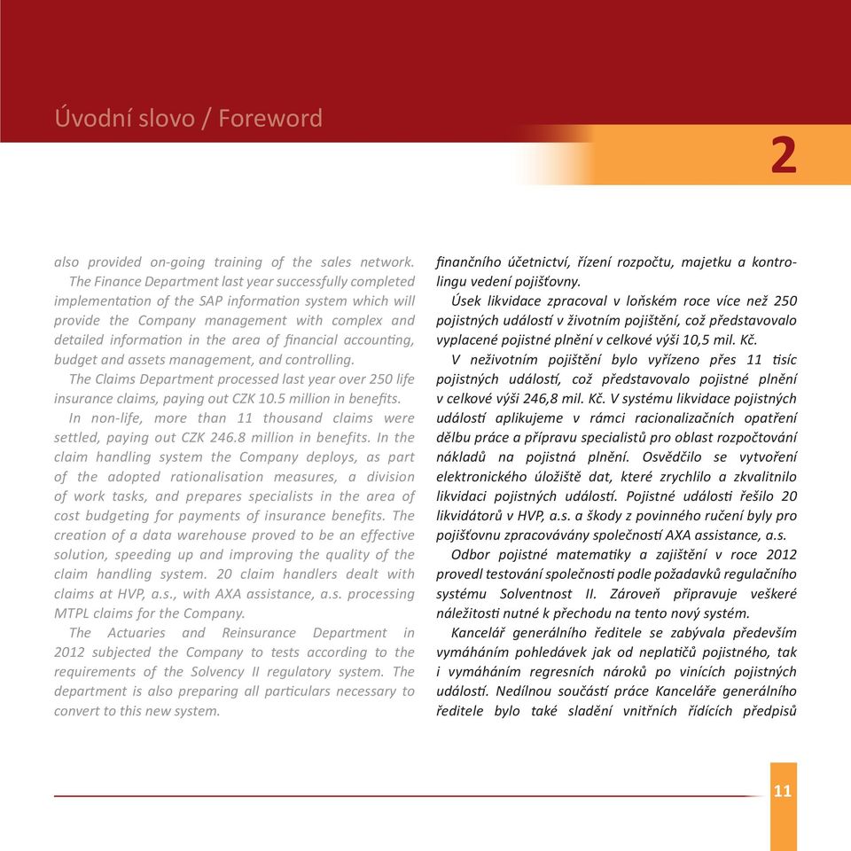 financial accounting, budget and assets management, and controlling. The Claims Department processed last year over 250 life insurance claims, paying out CZK 10.5 million in benefits.
