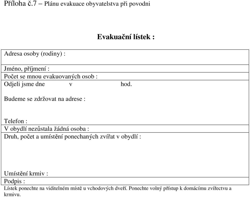 Počet se mnou evakuovaných osob : Odjeli jsme dne v hod.