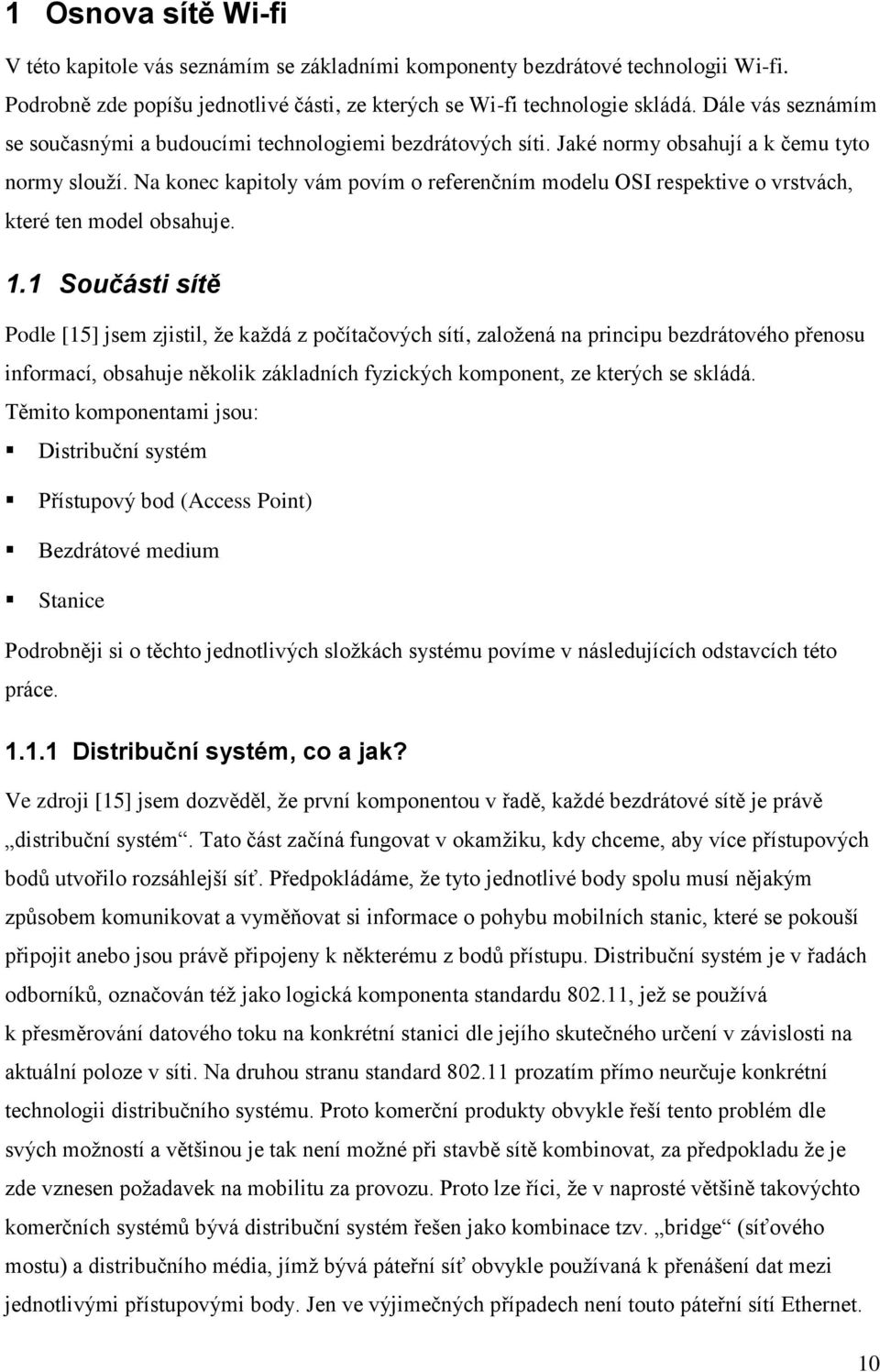 Na konec kapitoly vám povím o referenčním modelu OSI respektive o vrstvách, které ten model obsahuje. 1.