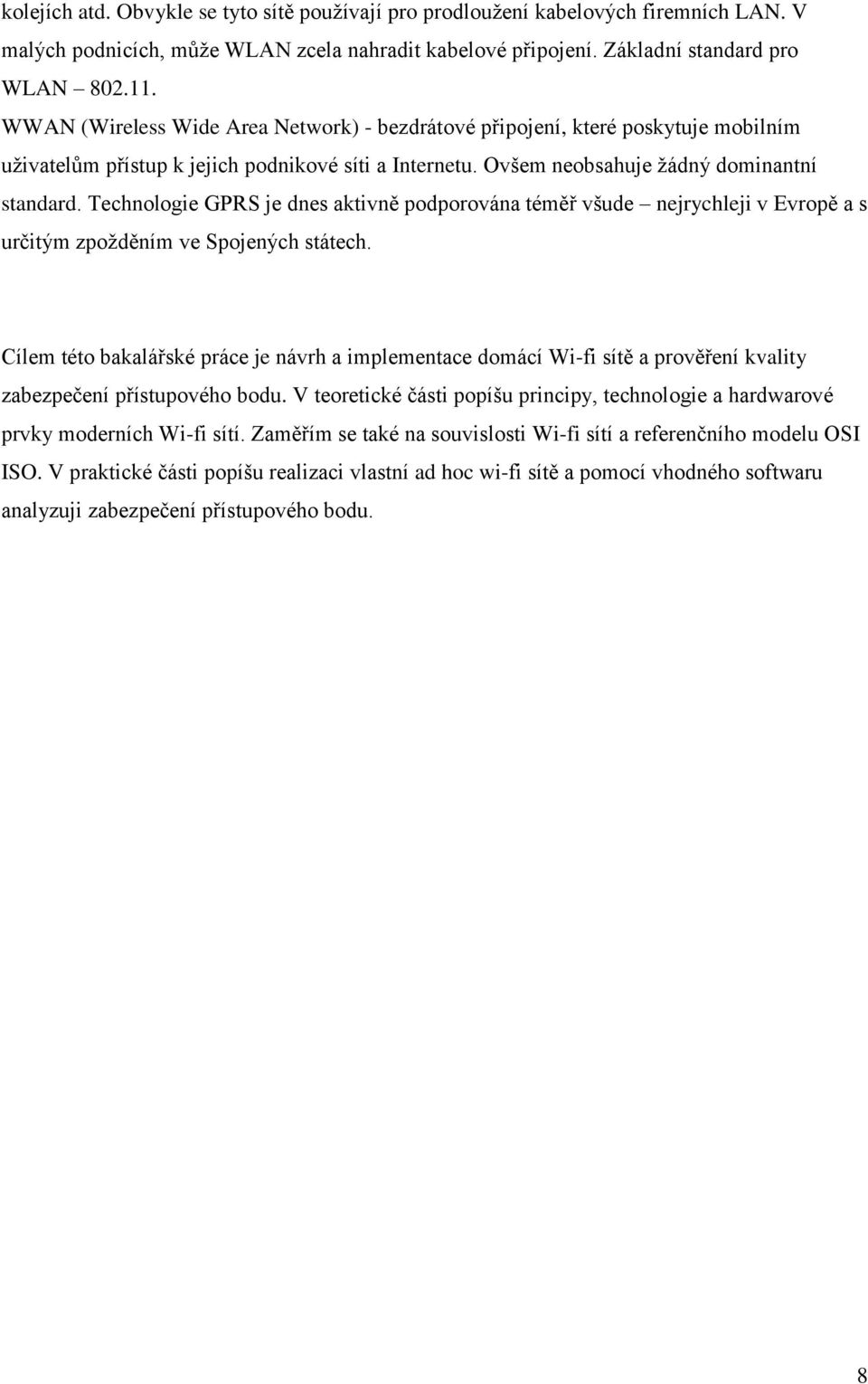 Technologie GPRS je dnes aktivně podporována téměř všude nejrychleji v Evropě a s určitým zpoţděním ve Spojených státech.