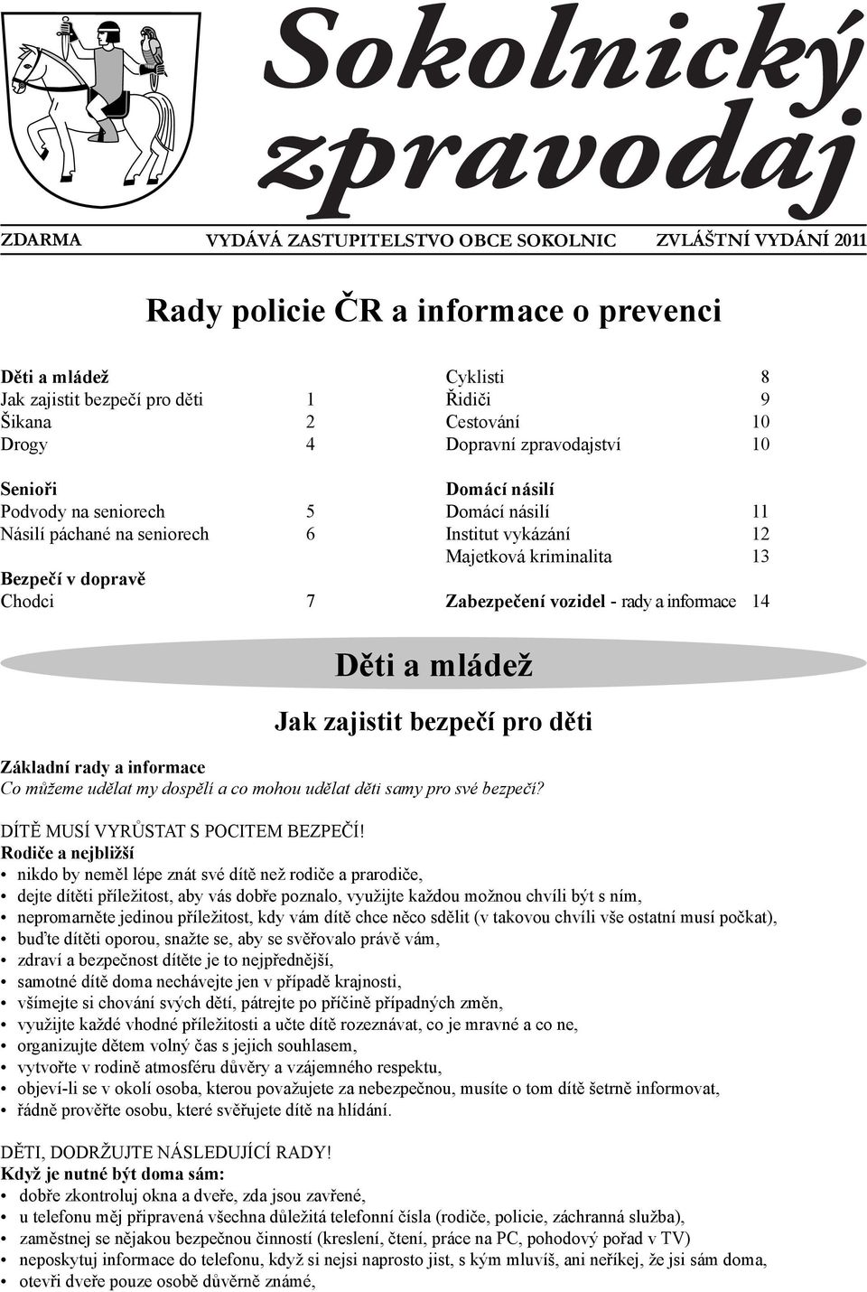 Zabezpečení vozidel - rady a informace 14 Děti a mládež Jak zajistit bezpečí pro děti Základní rady a informace Co můžeme udělat my dospělí a co mohou udělat děti samy pro své bezpečí?