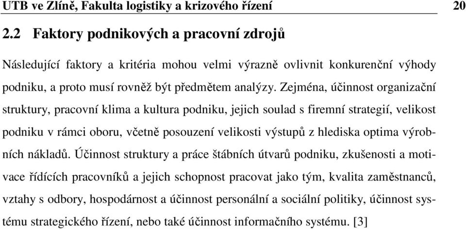 Zejména, účinnost organizační struktury, pracovní klima a kultura podniku, jejich soulad s firemní strategií, velikost podniku v rámci oboru, včetně posouzení velikosti výstupů z hlediska