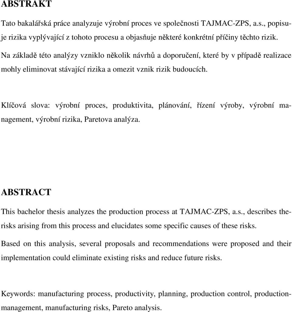 Klíčová slova: výrobní proces, produktivita, plánování, řízení výroby, výrobní management, výrobní rizika, Paretova analýza.