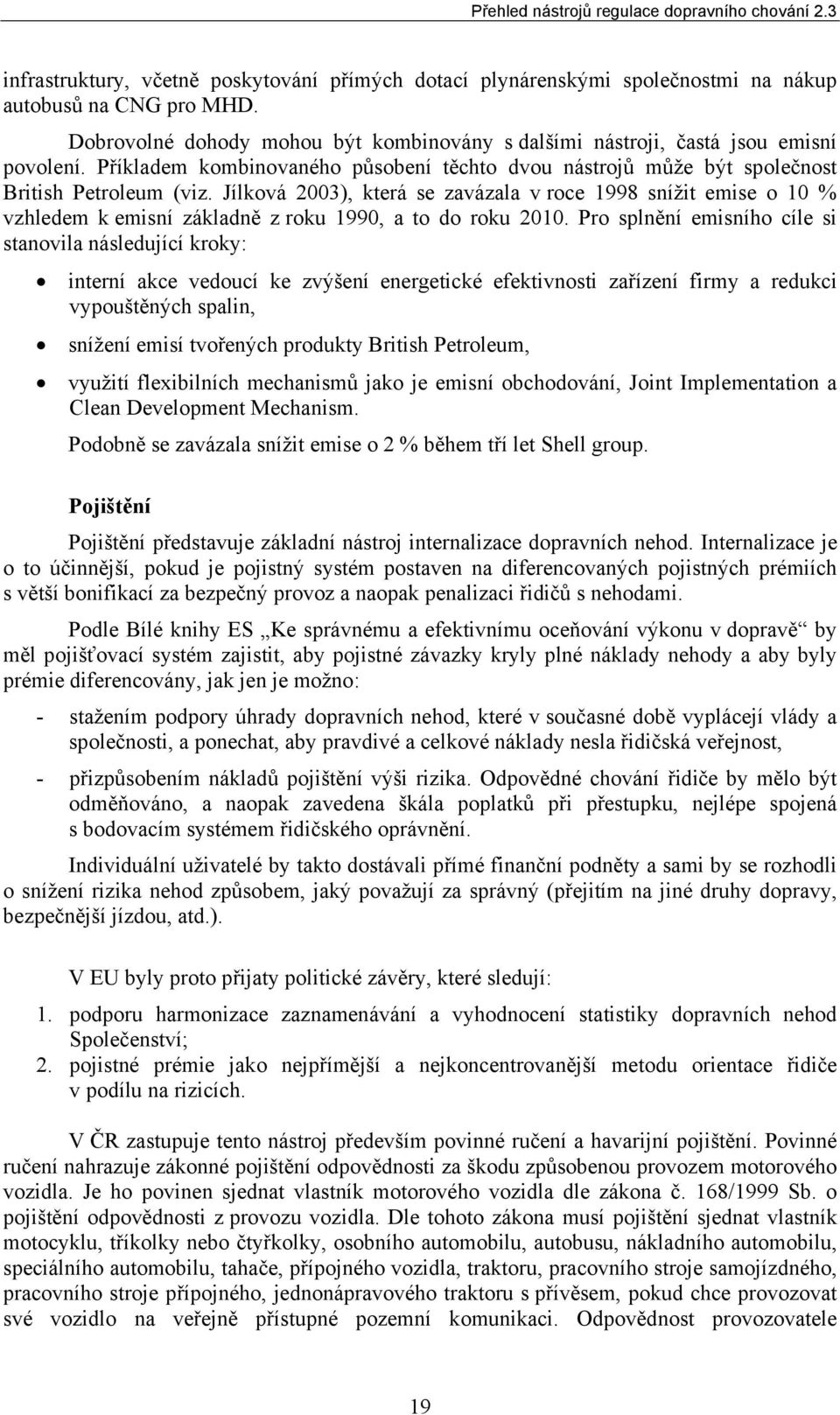 Jílková 2003), která se zavázala v roce 1998 snížit emise o 10 % vzhledem k emisní základně z roku 1990, a to do roku 2010.