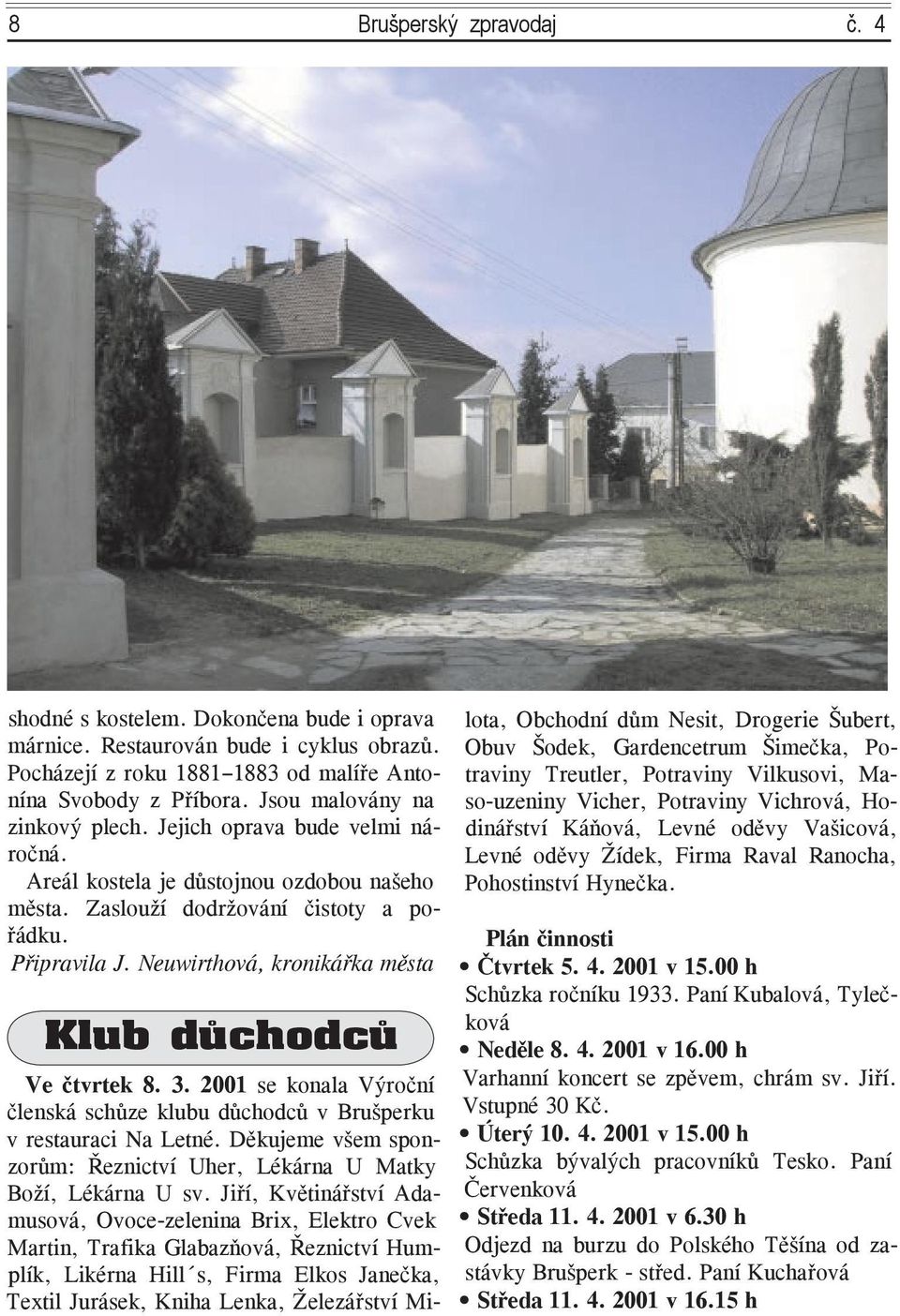 Neuwirthová, kronikářka města Klub důchodců Ve čtvrtek 8. 3. 2001 se konala Výroční členská schůze klubu důchodců v Brušperku v restauraci Na Letné.