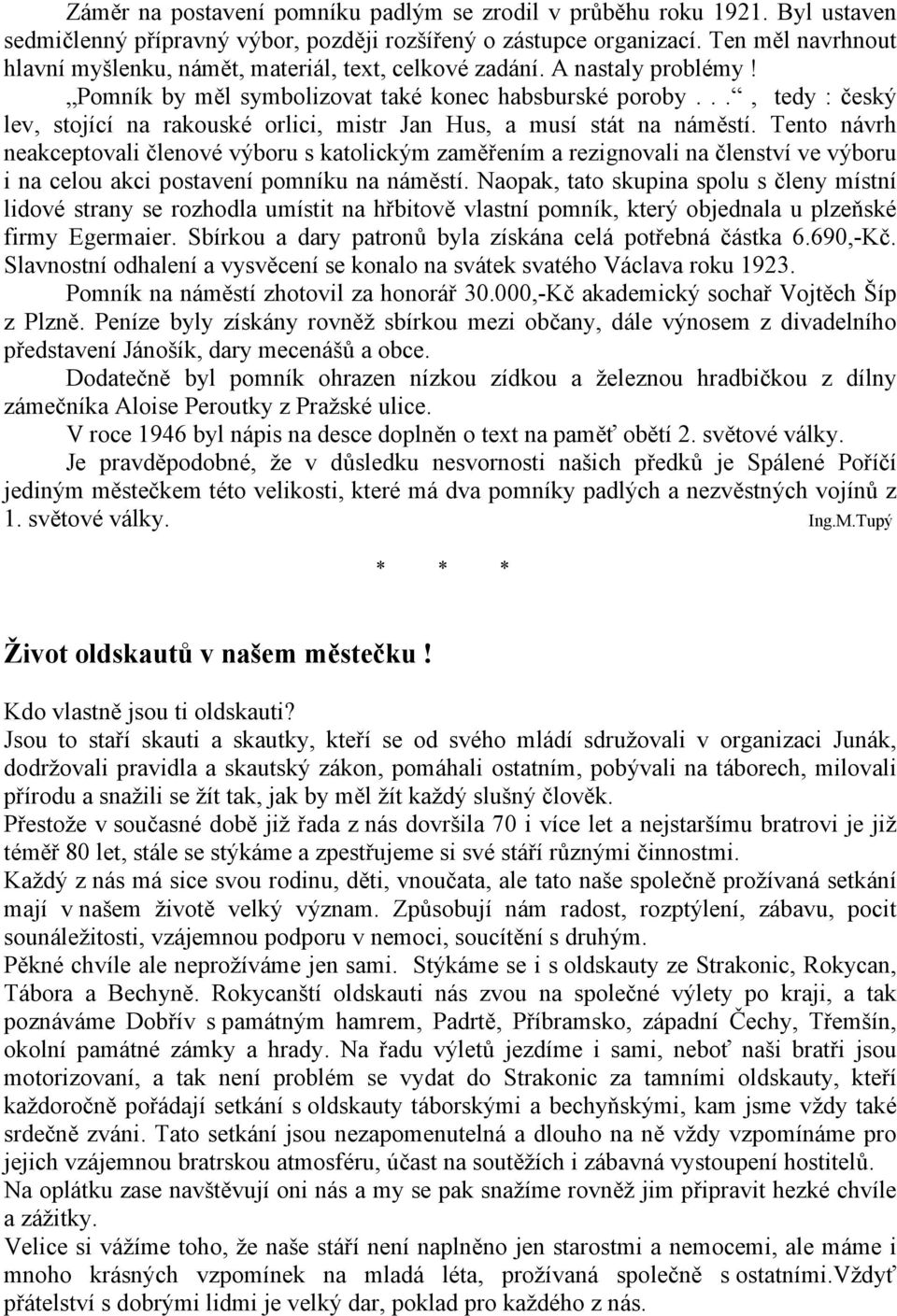 .., tedy : český lev, stojící na rakouské orlici, mistr Jan Hus, a musí stát na náměstí.