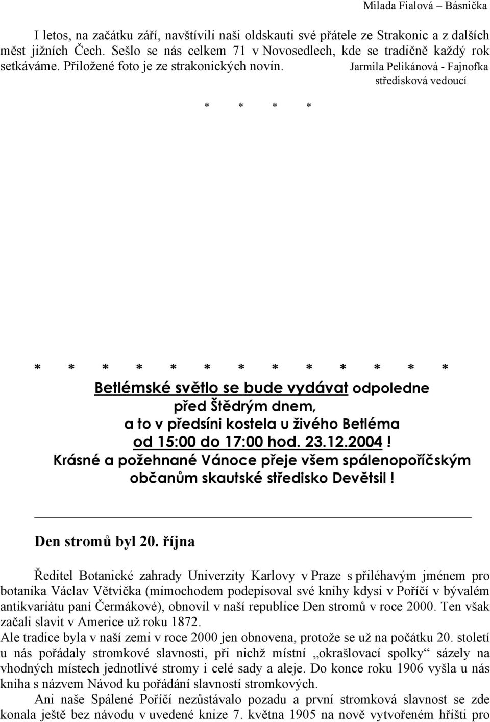 Jarmila Pelikánová - Fajnofka středisková vedoucí * * * * * * * * * * * * * * * * * Betlémské světlo se bude vydávat odpoledne před Štědrým dnem, a to v předsíni kostela u živého Betléma od 15:00 do