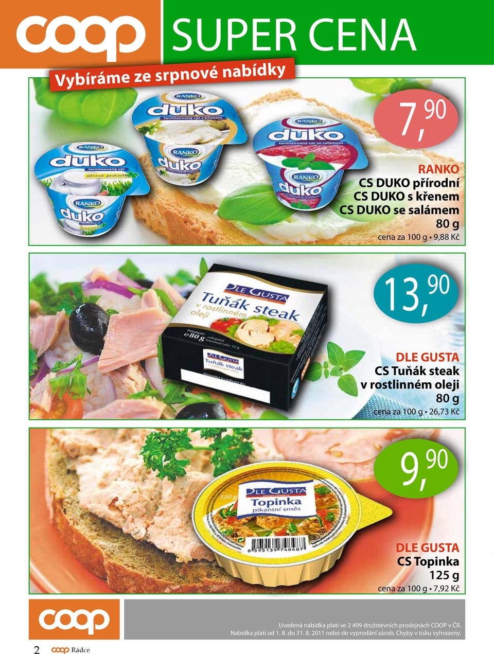 Kč 9, 90 DLE GUSTA CS Topinka 125 g cena za 100 g 7,92 Kč Uvedená nabídka platí ve 2 499 družstevních