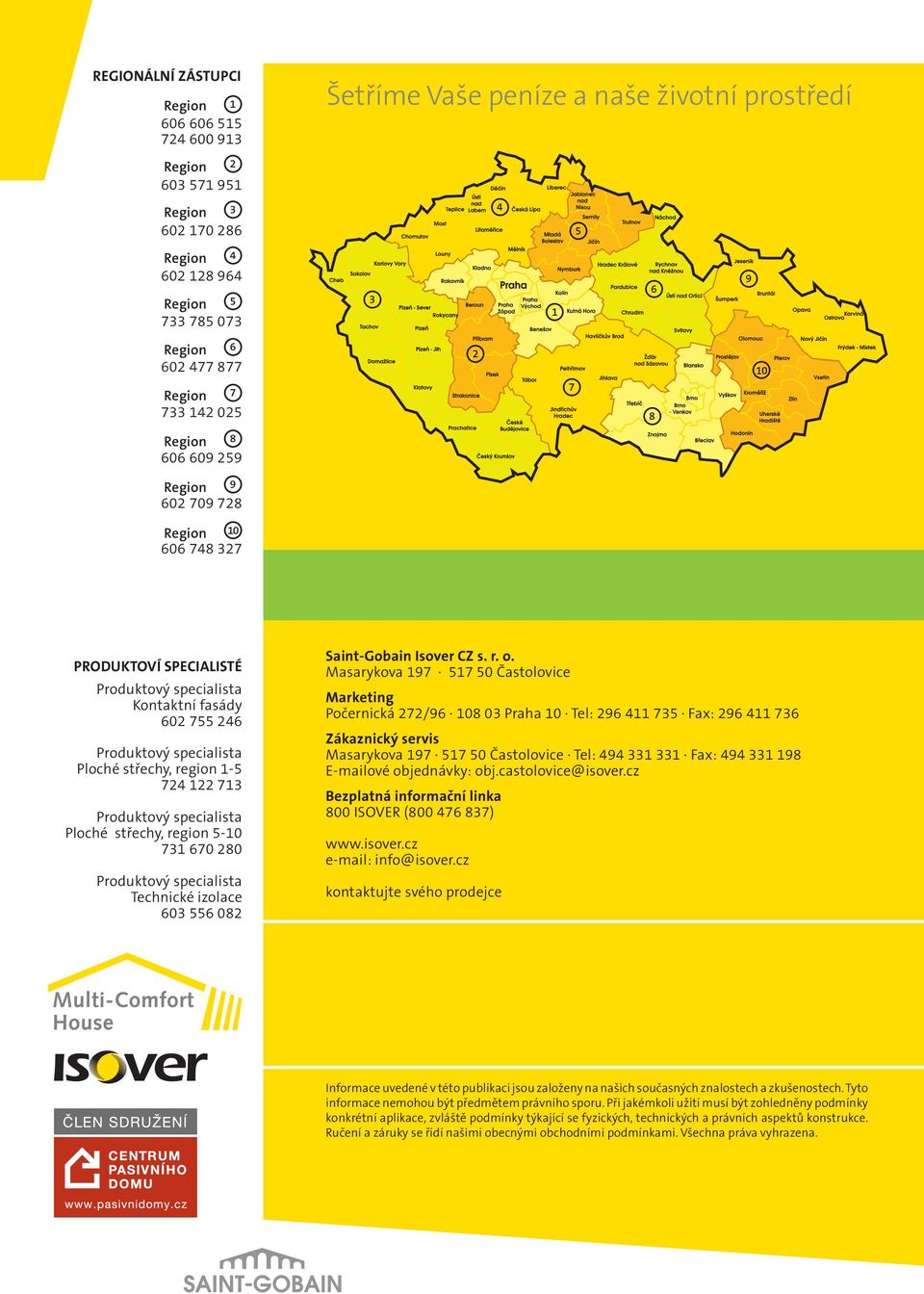 specialista Ploché střechy, region 5-10 731 670 280 Produktový specialista Technické izolace 603 556 082 Saint-Gobain Isover CZ s. r. o.