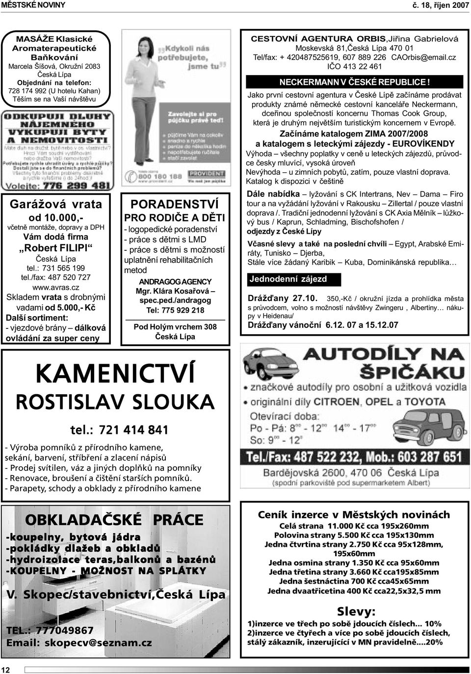 000,- vèetnì montáže, dopravy a DPH Vám dodá firma Robert FILIPI Èeská Lípa tel.: 731 565 199 tel./fax: 487 520 727 www.avras.cz Skladem vrata s drobnými vadami od 5.