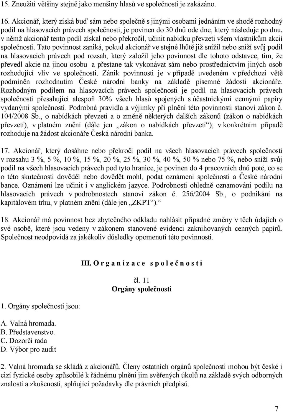 tento podíl získal nebo překročil, učinit nabídku převzetí všem vlastníkům akcií společnosti.