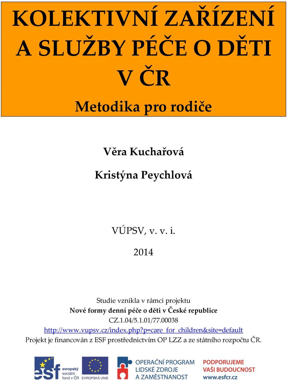 2014 Studie vznikla v rámci projektu Nové formy denní péče o děti v České republice CZ.1.04/5.