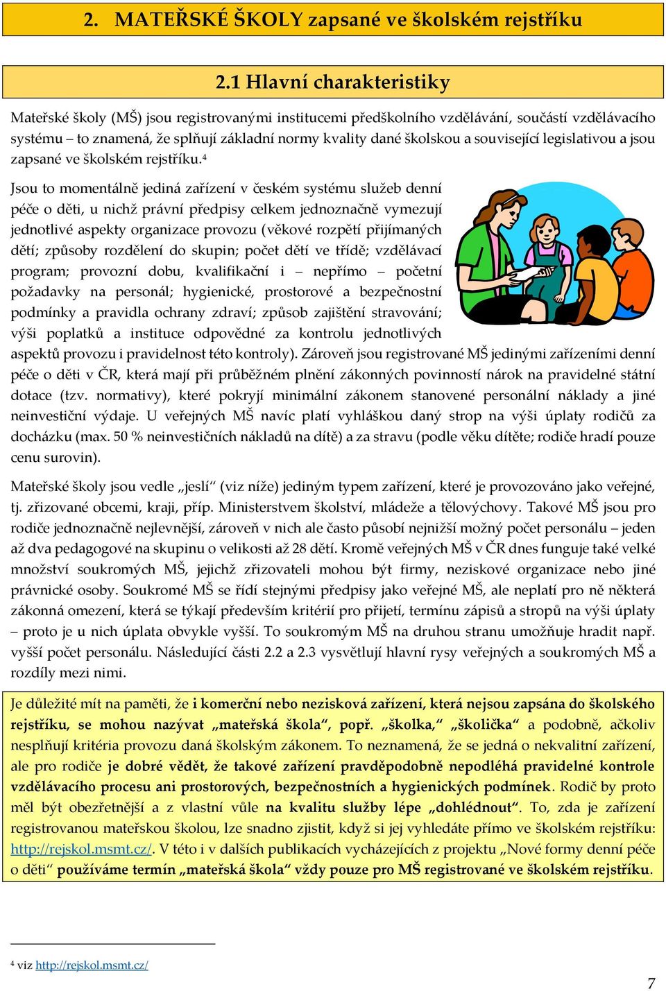 související legislativou a jsou zapsané ve školském rejstříku.