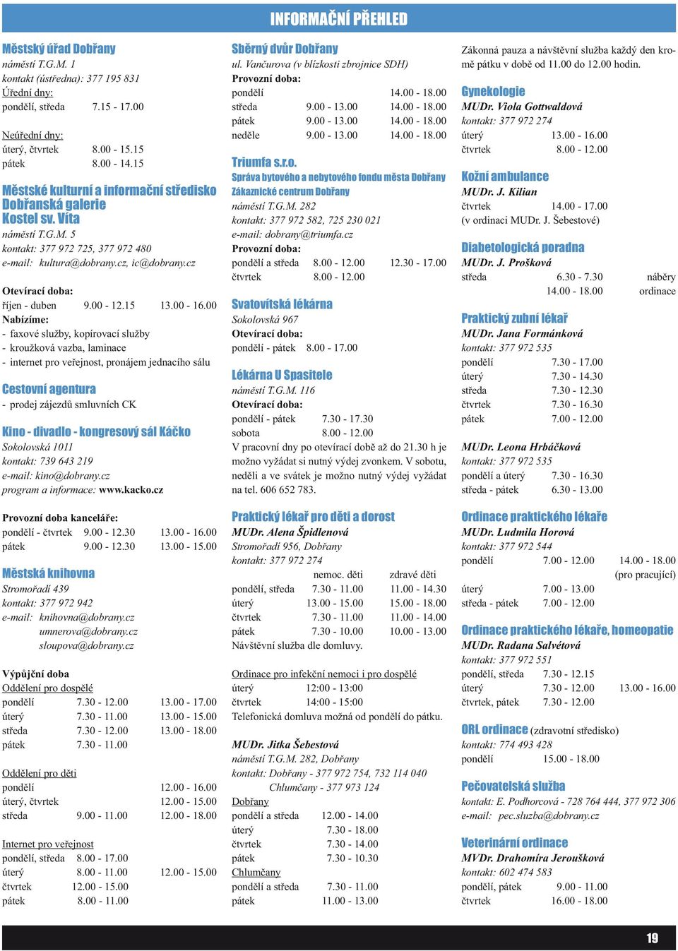 cz Otevírací doba: říjen - duben 9.00-12.15 13.00-16.