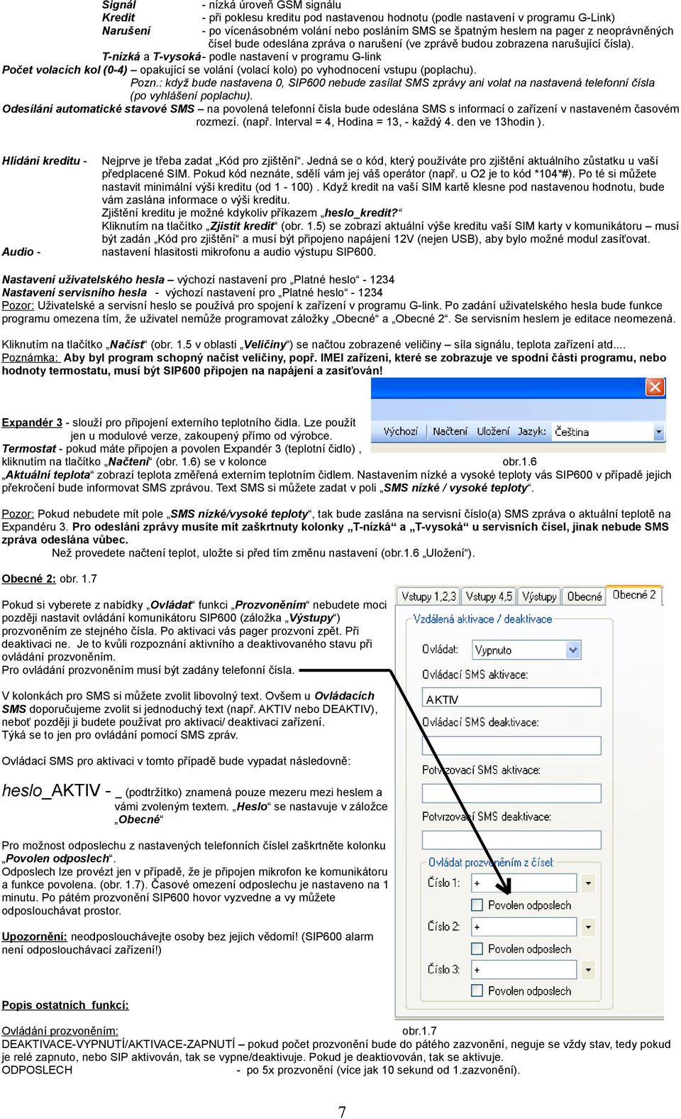 T-nízká a T-vysoká- podle nastavení v programu G-link Počet volacích kol (0-4) opakující se volání (volací kolo) po vyhodnocení vstupu (poplachu). Pozn.