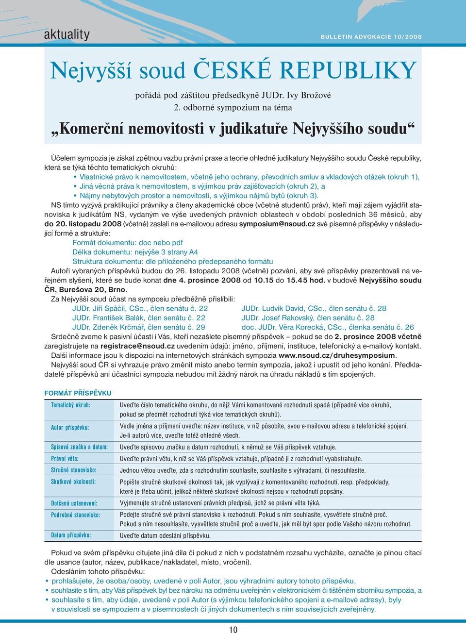 se týká těchto tematických okruhů: Vlastnické právo k nemovitostem, včetně jeho ochrany, převodních smluv a vkladových otázek (okruh 1), Jiná věcná práva k nemovitostem, s výjimkou práv zajišťovacích