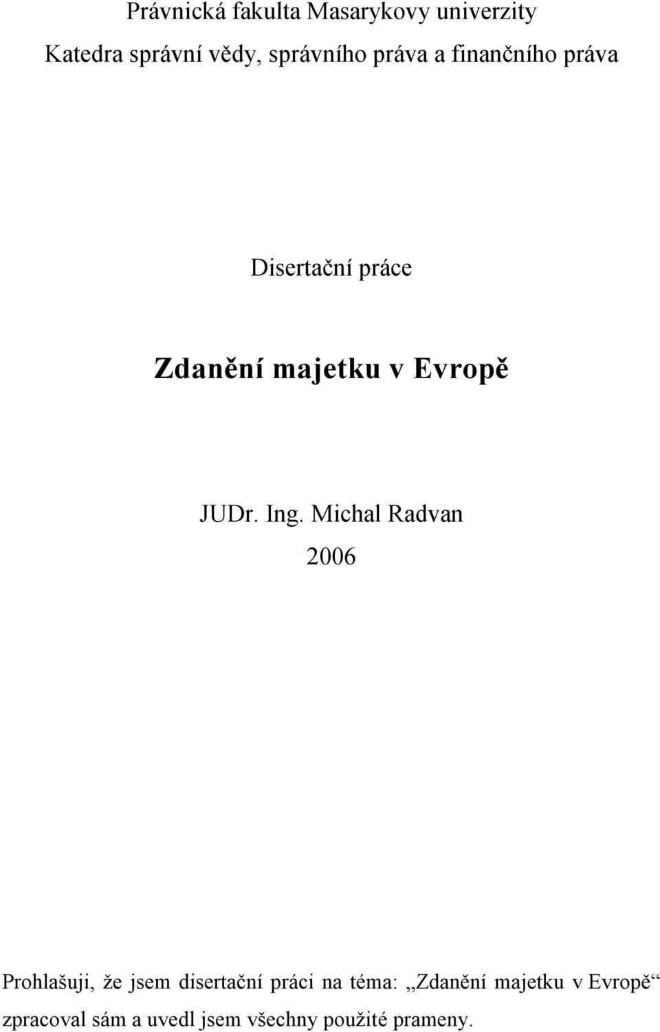 Ing. Michal Radvan 2006 Prohlašuji, že jsem disertační práci na téma: