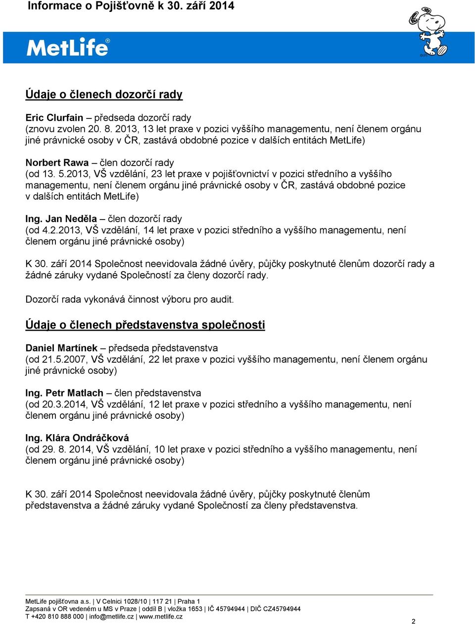 2013, VŠ vzdělání, 23 let praxe v pojišťovnictví v pozici středního a vyššího managementu, není členem orgánu jiné právnické osoby v ČR, zastává obdobné pozice v dalších entitách MetLife) Ing.