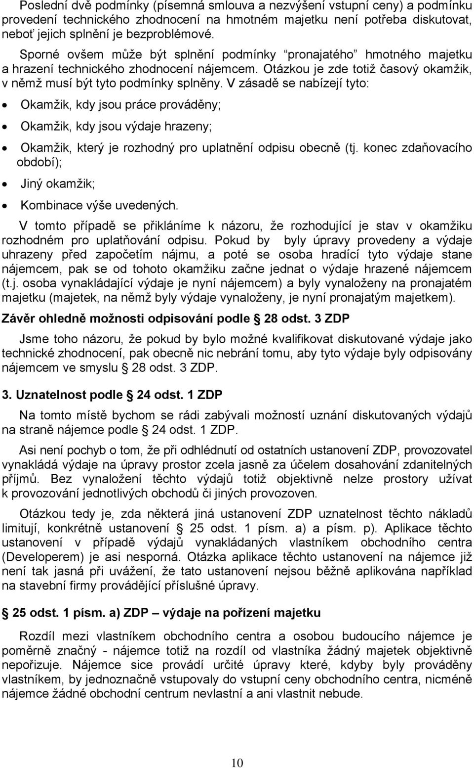 V zásadě se nabízejí tyto: Okamžik, kdy jsou práce prováděny; Okamžik, kdy jsou výdaje hrazeny; Okamžik, který je rozhodný pro uplatnění odpisu obecně (tj.