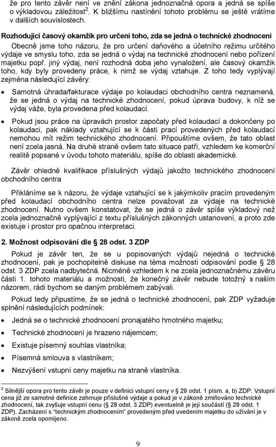 na technické zhodnocení nebo pořízení majetku popř. jiný výdaj, není rozhodná doba jeho vynaložení, ale časový okamžik toho, kdy byly provedeny práce, k nimž se výdaj vztahuje.