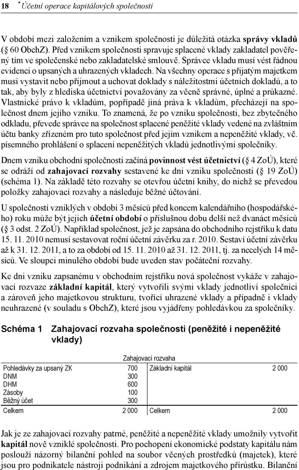 Na všechny operace s přijatým majetkem musí vystavit nebo přijmout a uchovat doklady s náležitostmi účetních dokladů, a to tak, aby byly z hlediska účetnictví považovány za věcně správné, úplné a