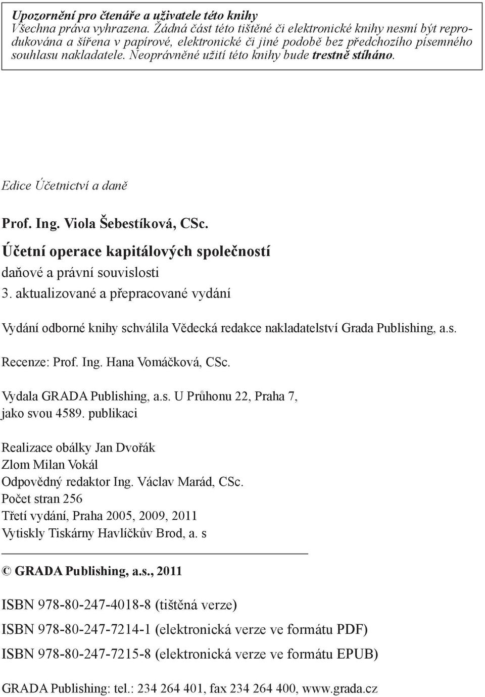 Neoprávněné užití této knihy bude trestně stíháno. Edice Účetnictví a daně Prof. Ing. Viola Šebestíková, CSc. Účetní operace kapitálových společností daňové a právní souvislosti 3.