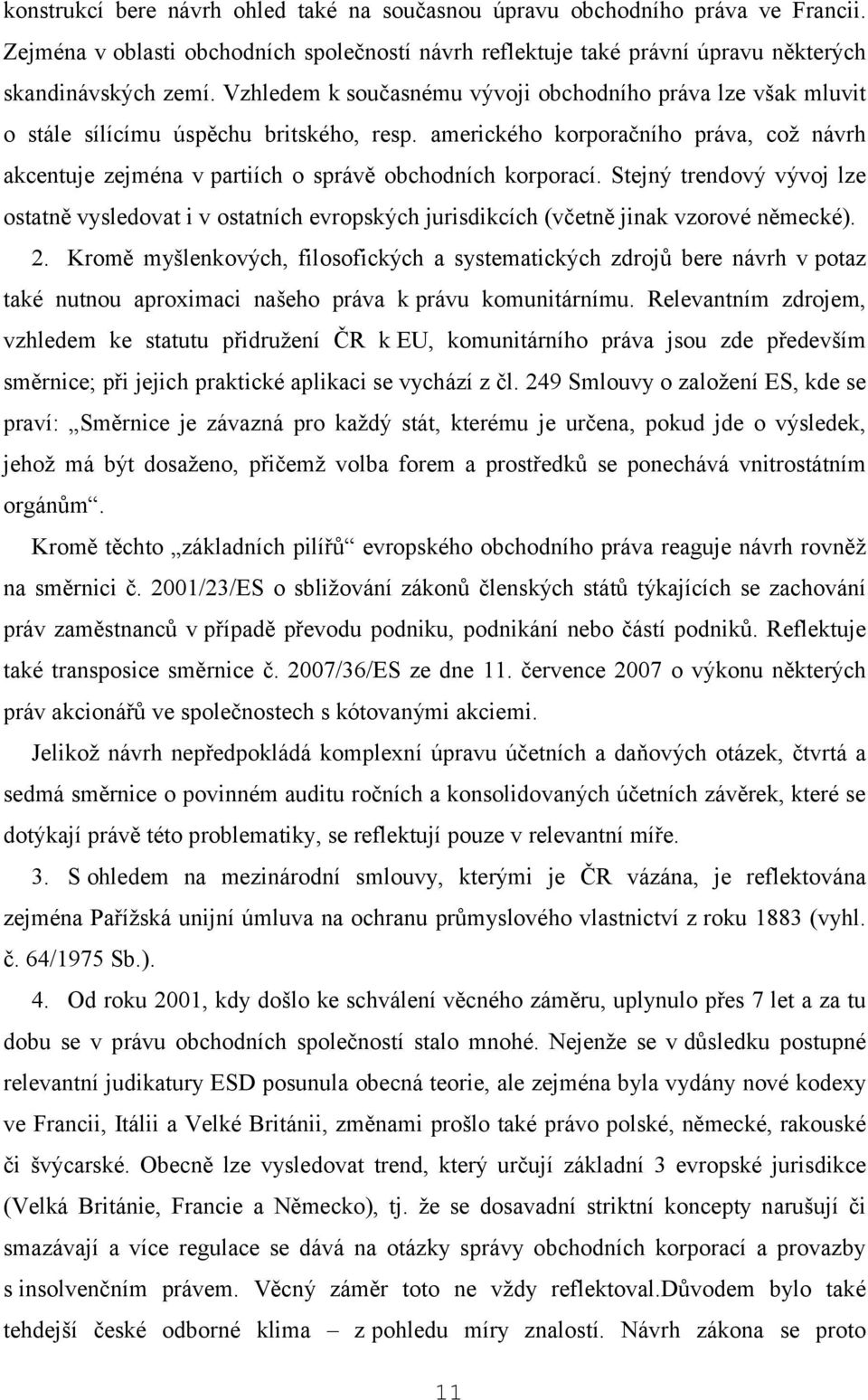 amerického korporačního práva, což návrh akcentuje zejména v partiích o správě obchodních korporací.