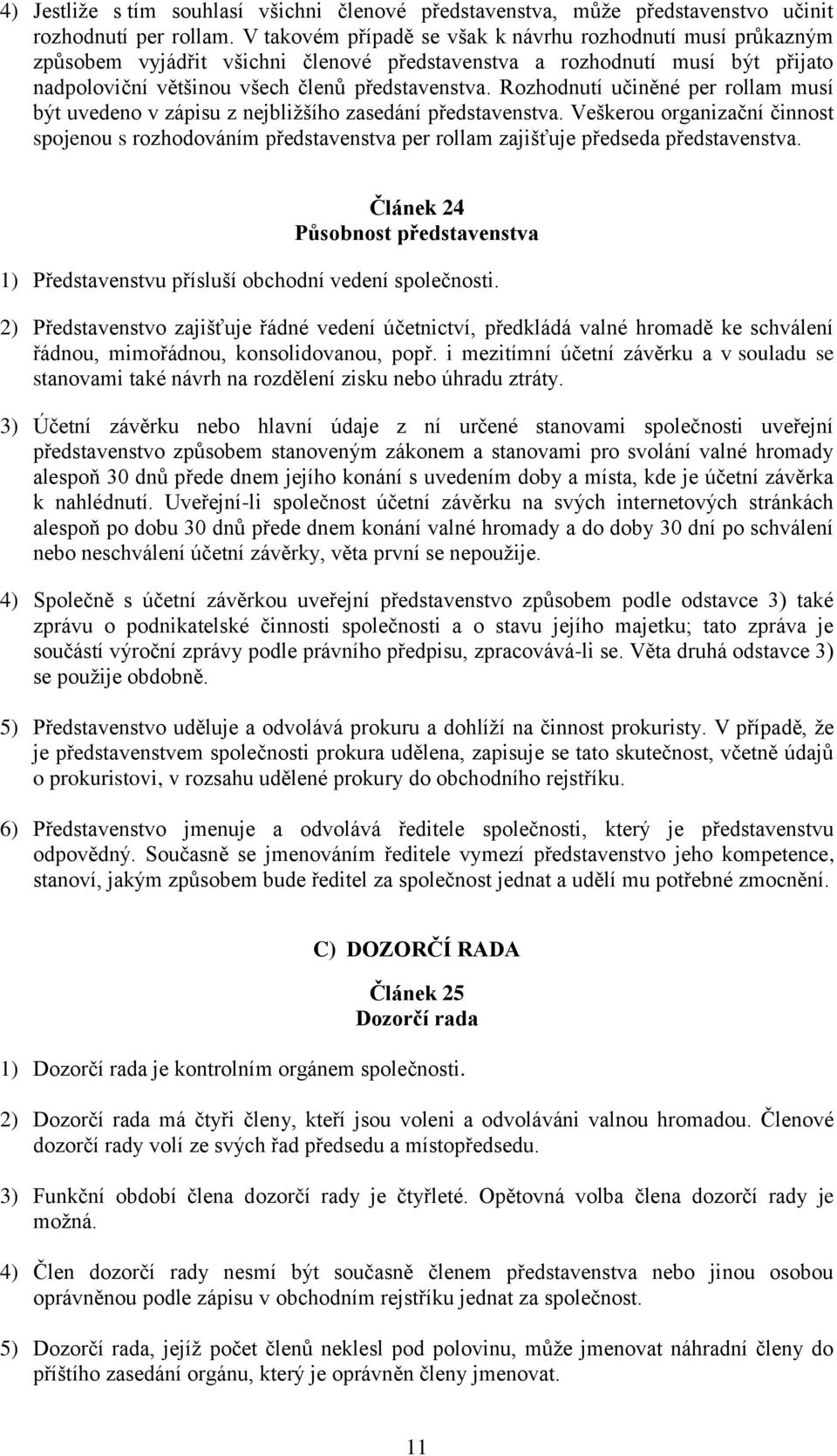 Rozhodnutí učiněné per rollam musí být uvedeno v zápisu z nejbližšího zasedání představenstva.