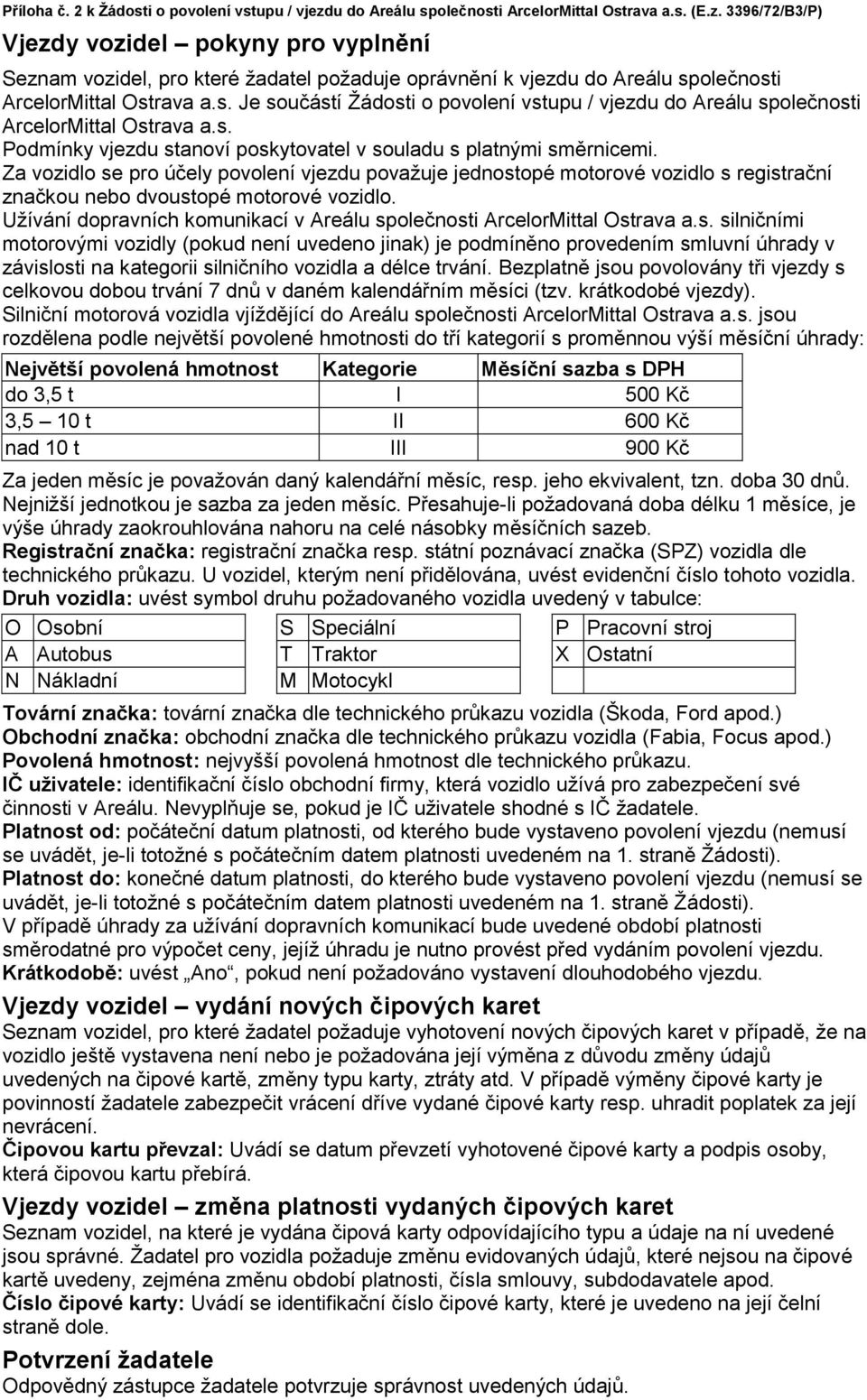 3396/72/B3/P) Vjezdy vozidel pokyny pro vyplnění Seznam vozidel, pro které žadatel požaduje oprávnění k vjezdu do Areálu sp