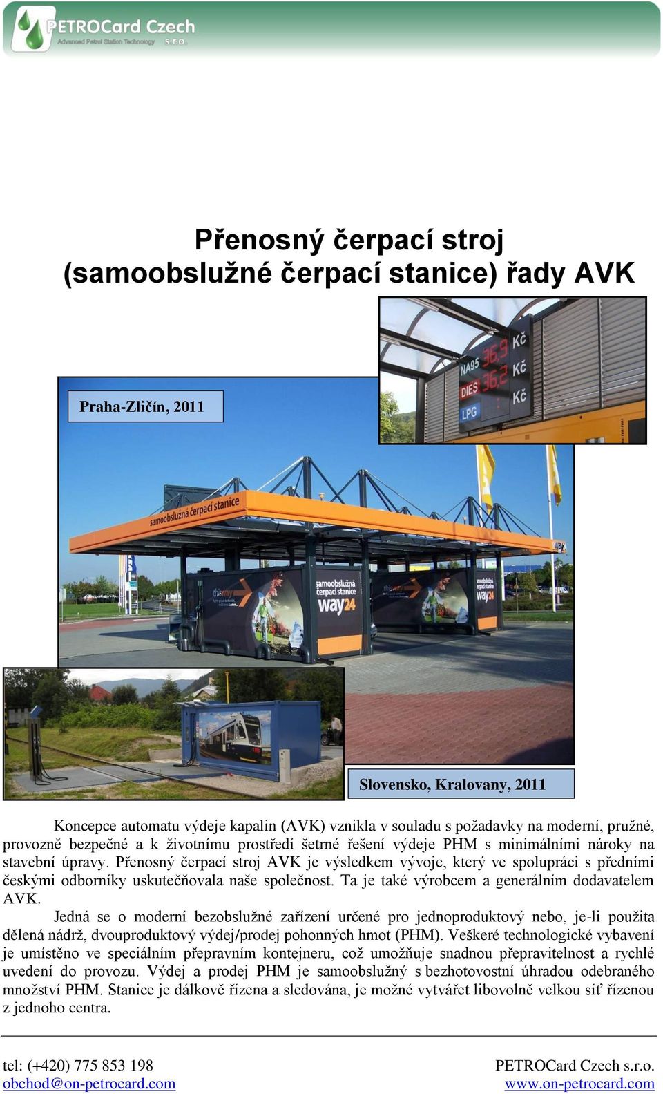 Přenosný čerpací stroj AVK je výsledkem vývoje, který ve spolupráci s předními českými odborníky uskutečňovala naše společnost. Ta je také výrobcem a generálním dodavatelem AVK.