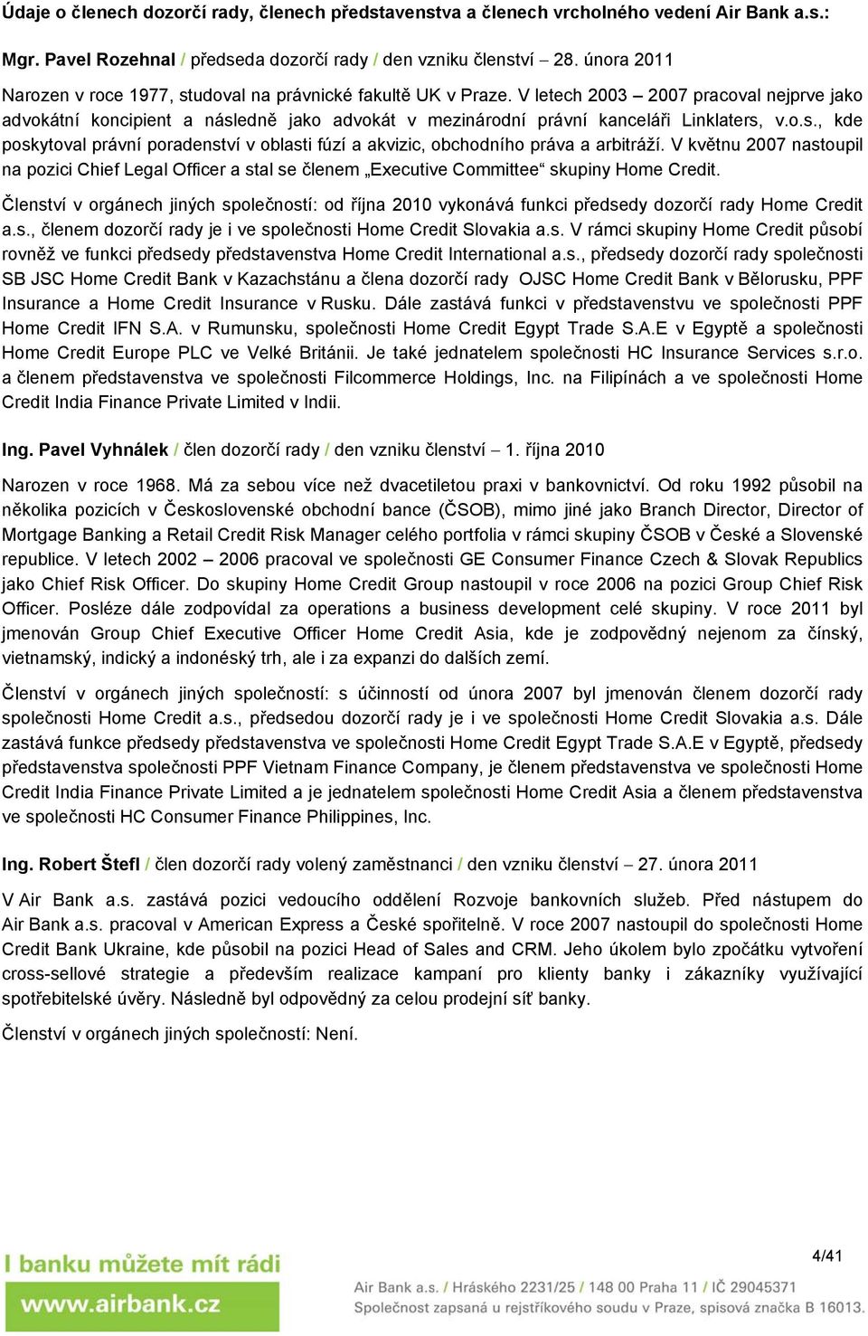 V letech 2003 2007 pracoval nejprve jako advokátní koncipient a následně jako advokát v mezinárodní právní kanceláři Linklaters, v.o.s., kde poskytoval právní poradenství v oblasti fúzí a akvizic, obchodního práva a arbitráží.