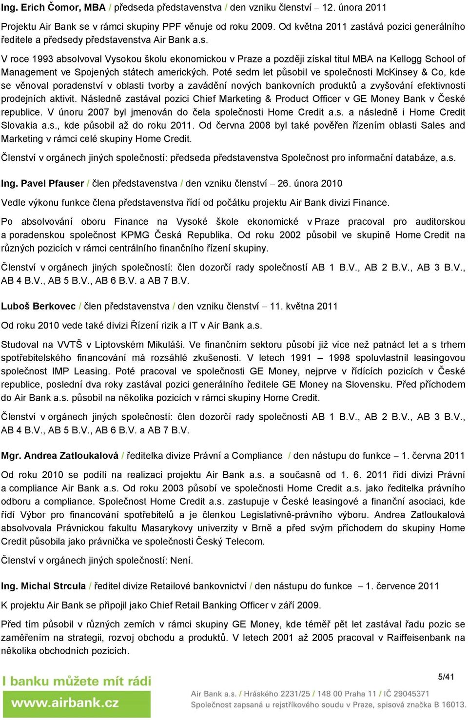 Poté sedm let působil ve společnosti McKinsey & Co, kde se věnoval poradenství v oblasti tvorby a zavádění nových bankovních produktů a zvyšování efektivnosti prodejních aktivit.