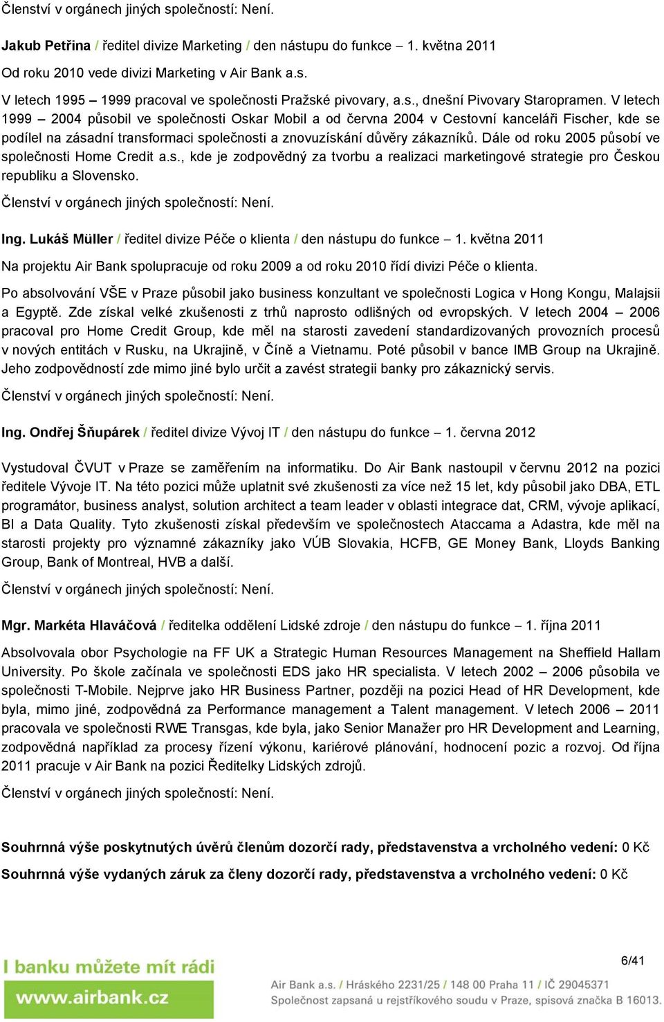 V letech 1999 2004 působil ve společnosti Oskar Mobil a od června 2004 v Cestovní kanceláři Fischer, kde se podílel na zásadní transformaci společnosti a znovuzískání důvěry zákazníků.