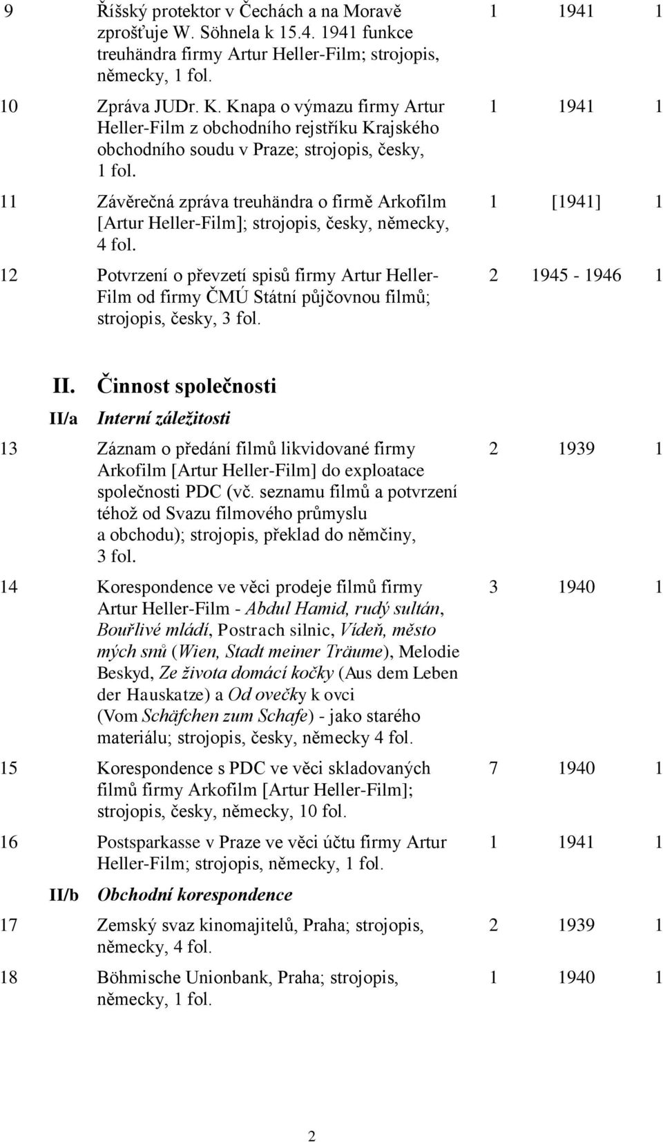 11 Závěrečná zpráva treuhändra o firmě Arkofilm [Artur Heller-Film]; strojopis, česky, německy, 4 fol.