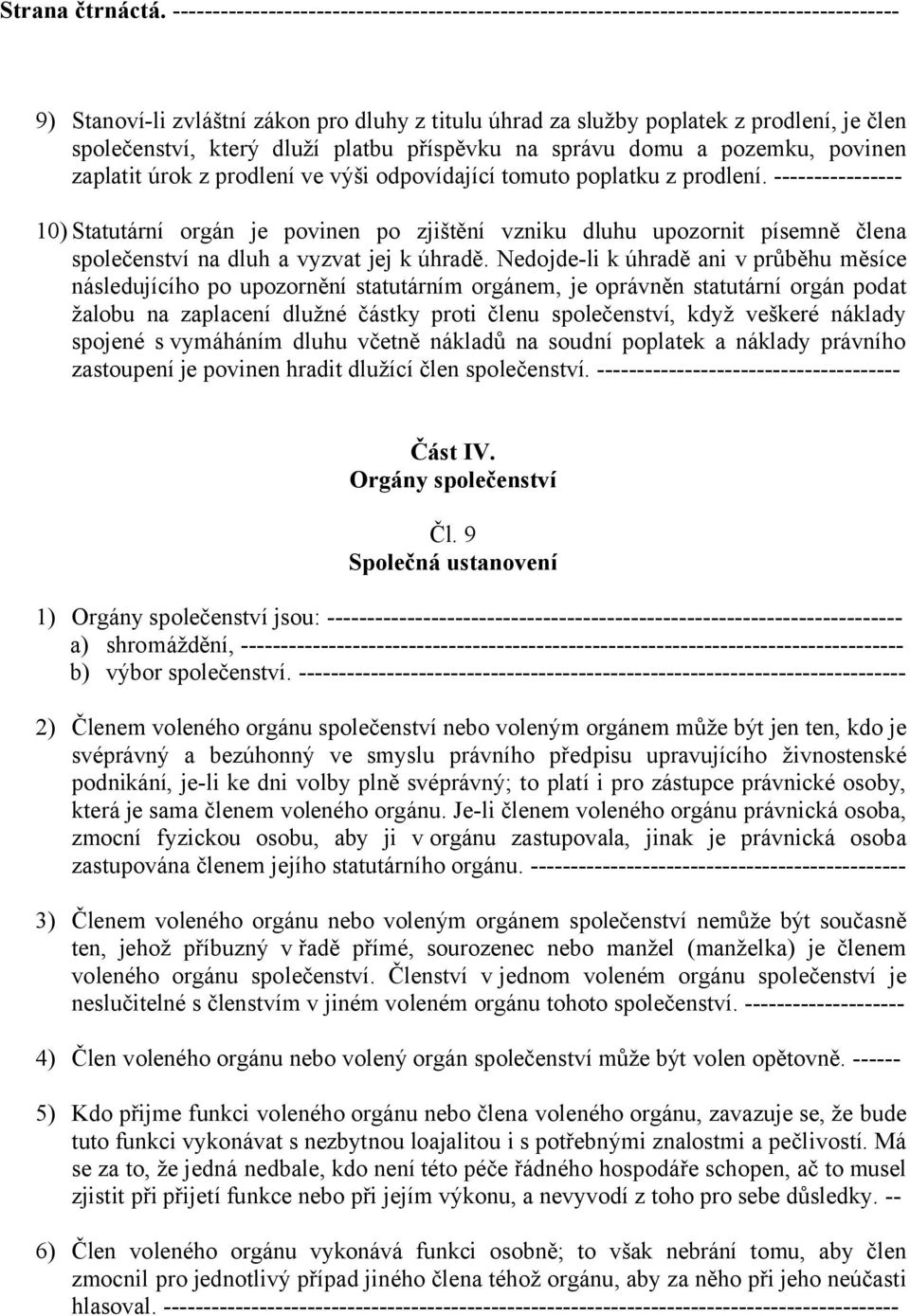 který dluží platbu příspěvku na správu domu a pozemku, povinen zaplatit úrok z prodlení ve výši odpovídající tomuto poplatku z prodlení.