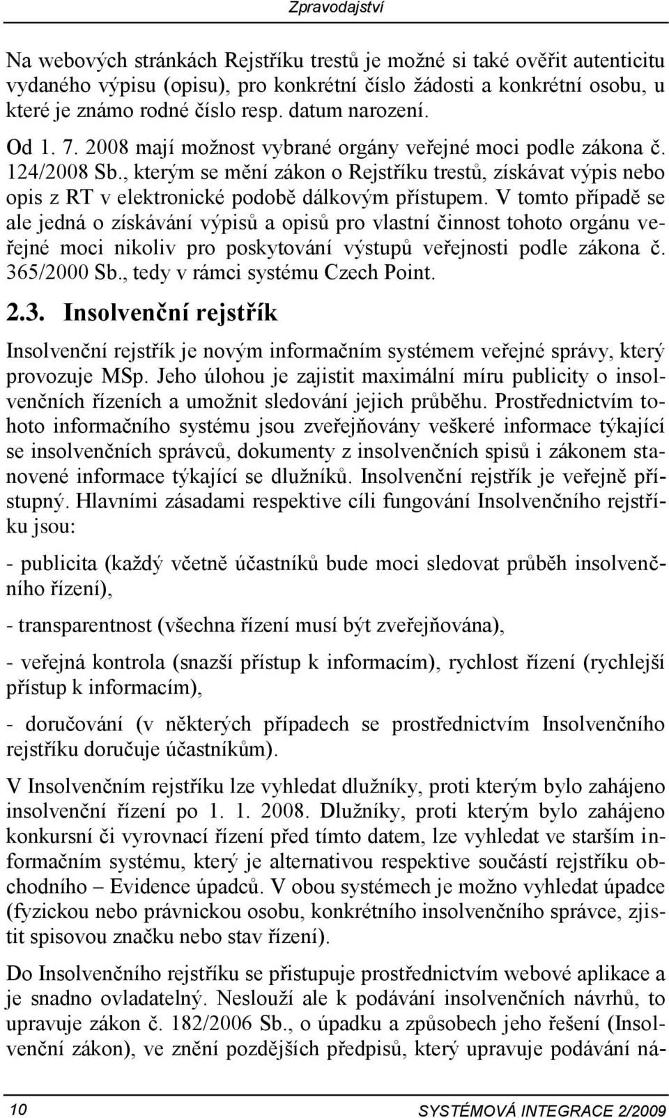 , kterým se mění zákon o Rejstříku trestů, získávat výpis nebo opis z RT v elektronické podobě dálkovým přístupem.