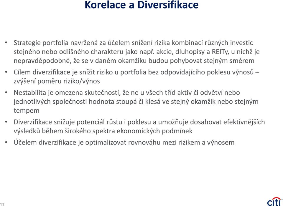 výnosů zvýšení poměru riziko/výnos Nestabilita je omezena skutečností, že ne u všech tříd aktiv či odvětví nebo jednotlivých společnosti hodnota stoupá či klesá ve stejný okamžik nebo