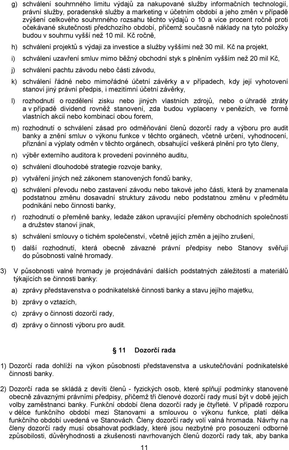 Kč ročně, h) schválení projektů s výdaji za investice a služby vyššími než 30 mil.