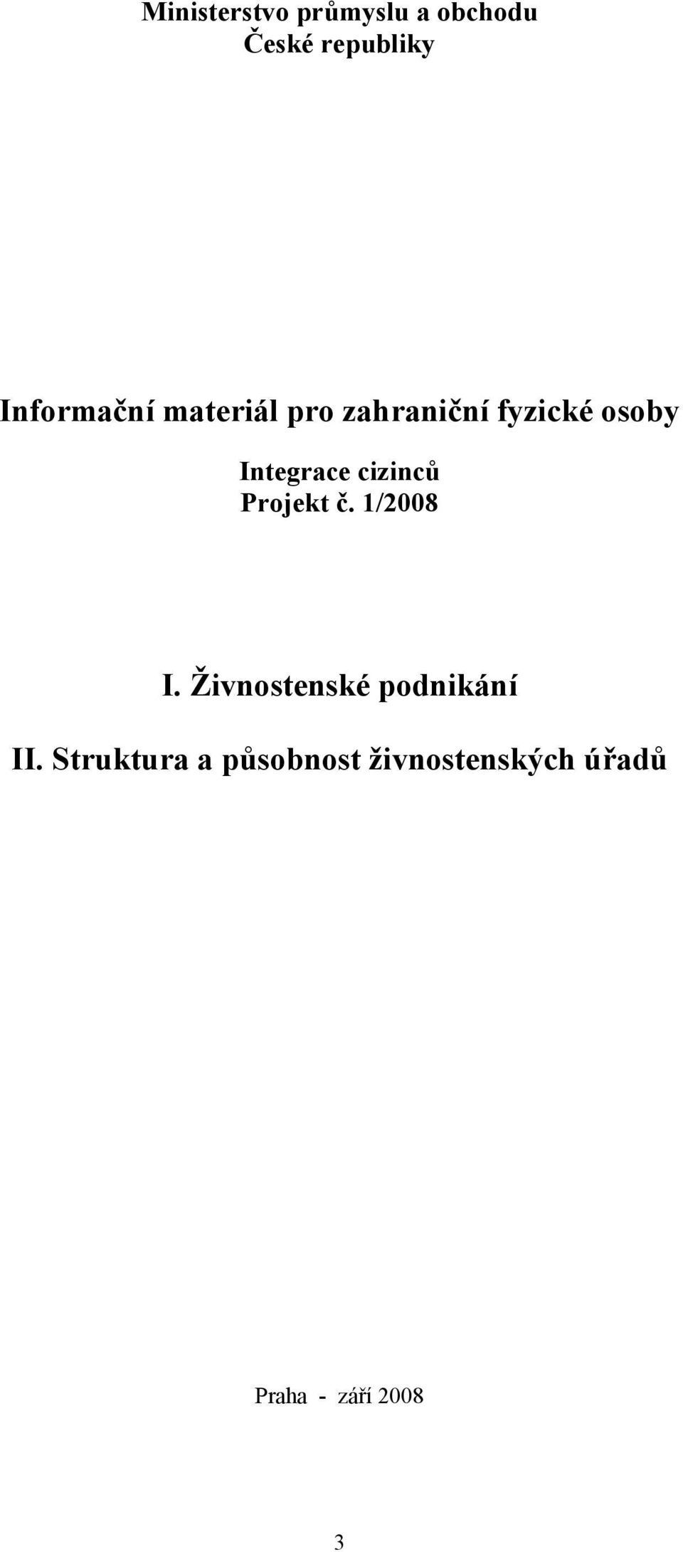 Integrace cizinců Projekt č. 1/2008 I.