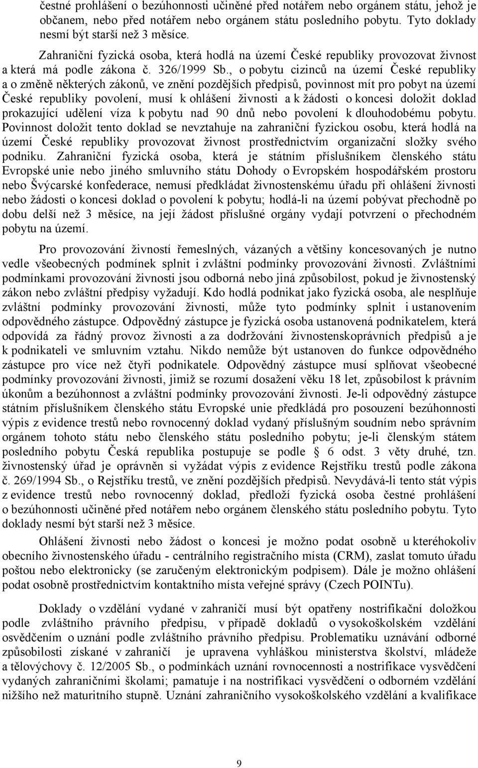 , o pobytu cizinců na území České republiky a o změně některých zákonů, ve znění pozdějších předpisů, povinnost mít pro pobyt na území České republiky povolení, musí k ohlášení živnosti a k žádosti o