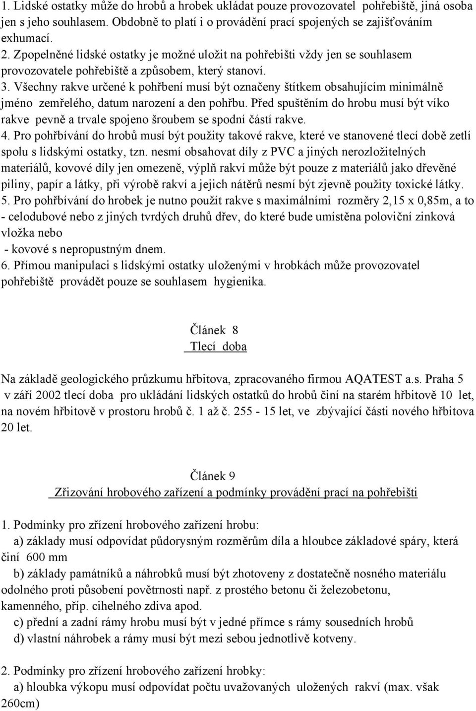 Všechny rakve určené k pohřbení musí být označeny štítkem obsahujícím minimálně jméno zemřelého, datum narození a den pohřbu.