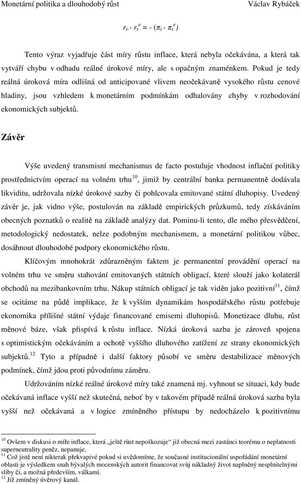 Závěr Výše uvedený transmisní mechanismus de facto postuluje vhodnost inflační politiky prostřednictvím operací na volném trhu 10, jimiž by centrální banka permanentně dodávala likviditu, udržovala