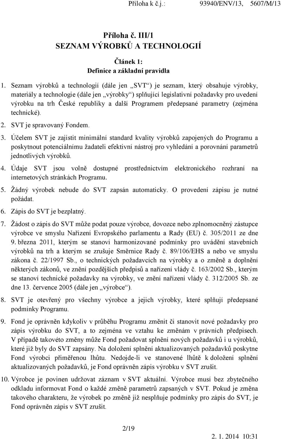 a další Programem předepsané parametry (zejména technické). 2. SVT je spravovaný Fondem. 3.