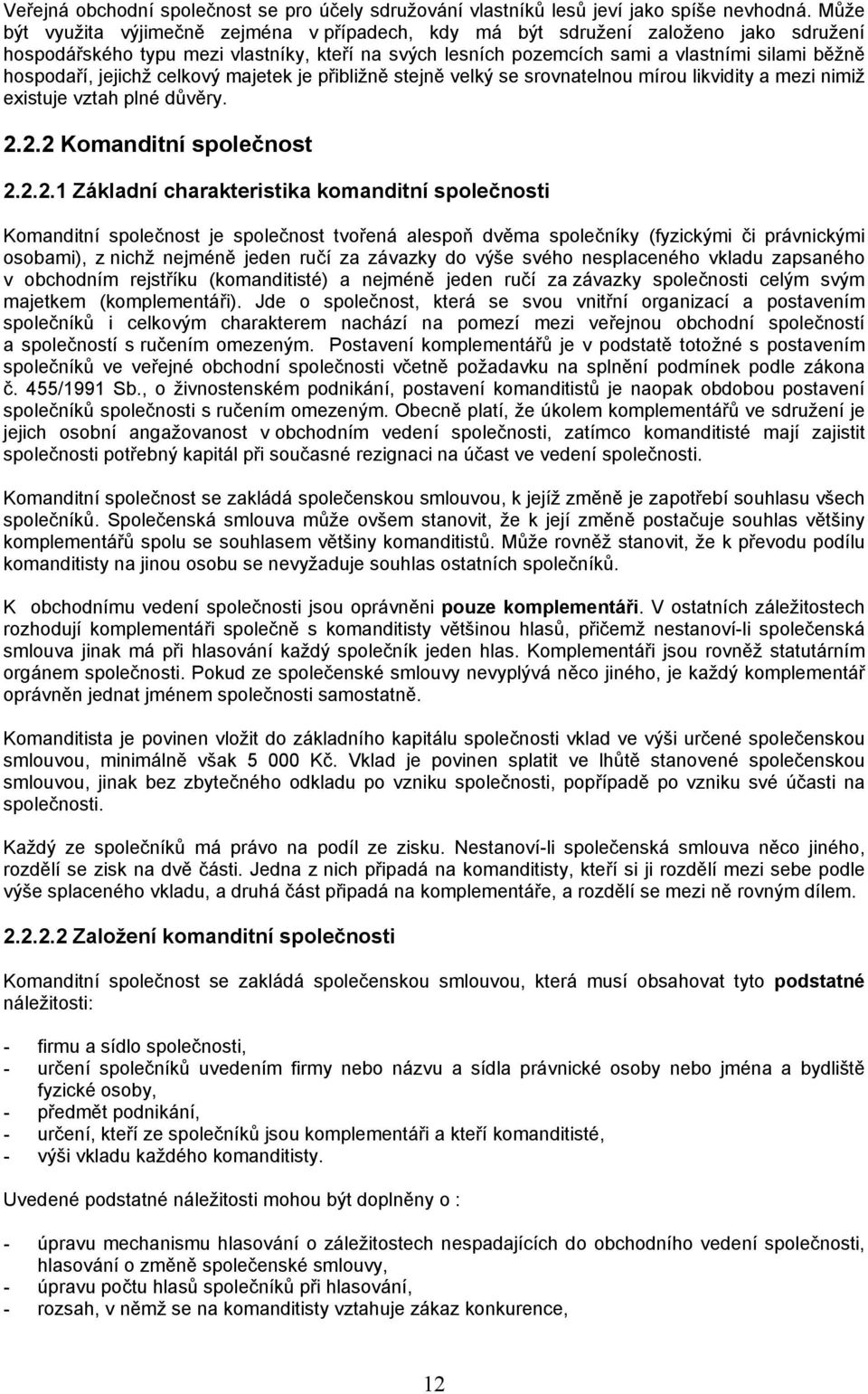 jejichž celkový majetek je přibližně stejně velký se srovnatelnou mírou likvidity a mezi nimiž existuje vztah plné důvěry. 2.