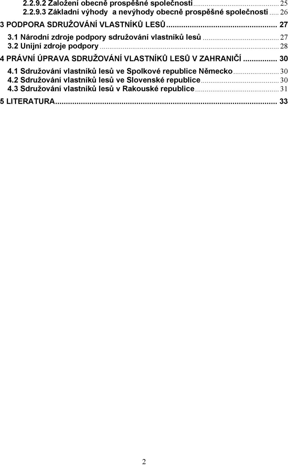.. 28 4 PRÁVNÍ ÚPRAVA SDRUŽOVÁNÍ VLASTNÍKŮ LESŮ V ZAHRANIČÍ... 30 4.1 Sdružování vlastníků lesů ve Spolkové republice Německo.