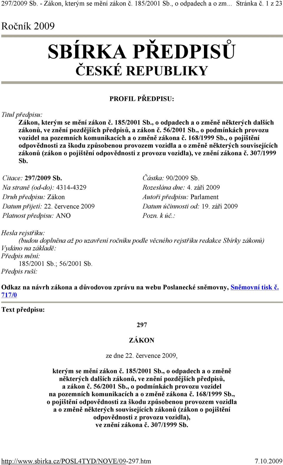 , o odpadech a o změně některých dalších zákonů, ve znění pozdějších předpisů, a zákon č. 56/2001 Sb., o podmínkách provozu vozidel na pozemních komunikacích a o změně zákona č. 168/1999 Sb.